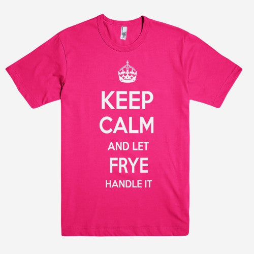 Keep Calm and let FRYE Handle it Personalized Name T-Shirt ln