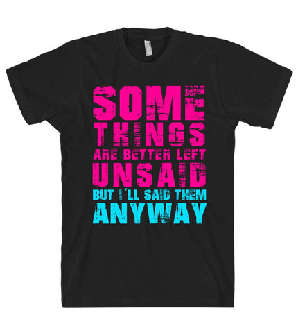 some things are better left unsaid tshirt