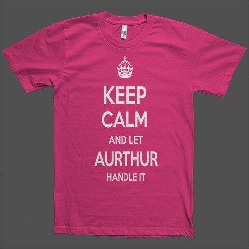 Keep Calm and let Aurthur Handle it Personalized Name T-Shirt