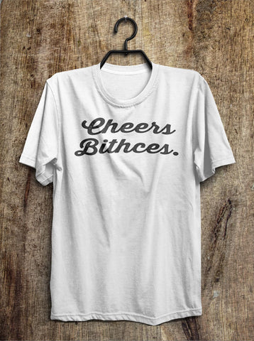 Cheers Bithces t shirt