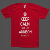 Keep Calm and let Addison Handle it Personalized Name T-Shirt