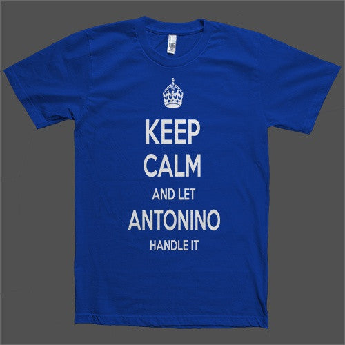 Keep Calm and let Antonino Handle it Personalized Name T-Shirt