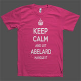 Keep Calm and let Abelard Handle it Personalized Name T-Shirt