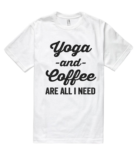 Yoga -and- Coffee are all i need t shirt