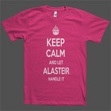 Keep Calm and let Alasteir Handle it Personalized Name T-Shirt