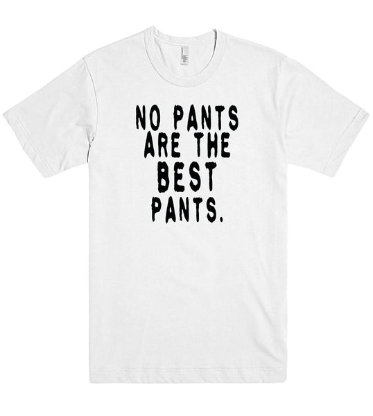 no pants are the best pants tshirt