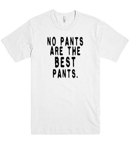 no pants are the best pants tshirt