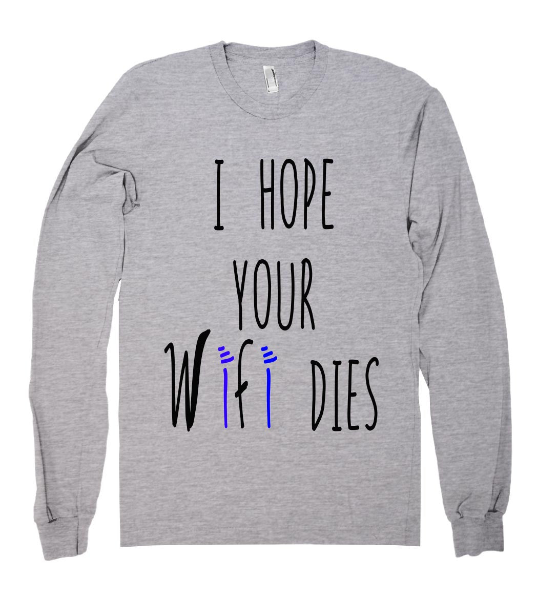 i hope your wifi dies shirt