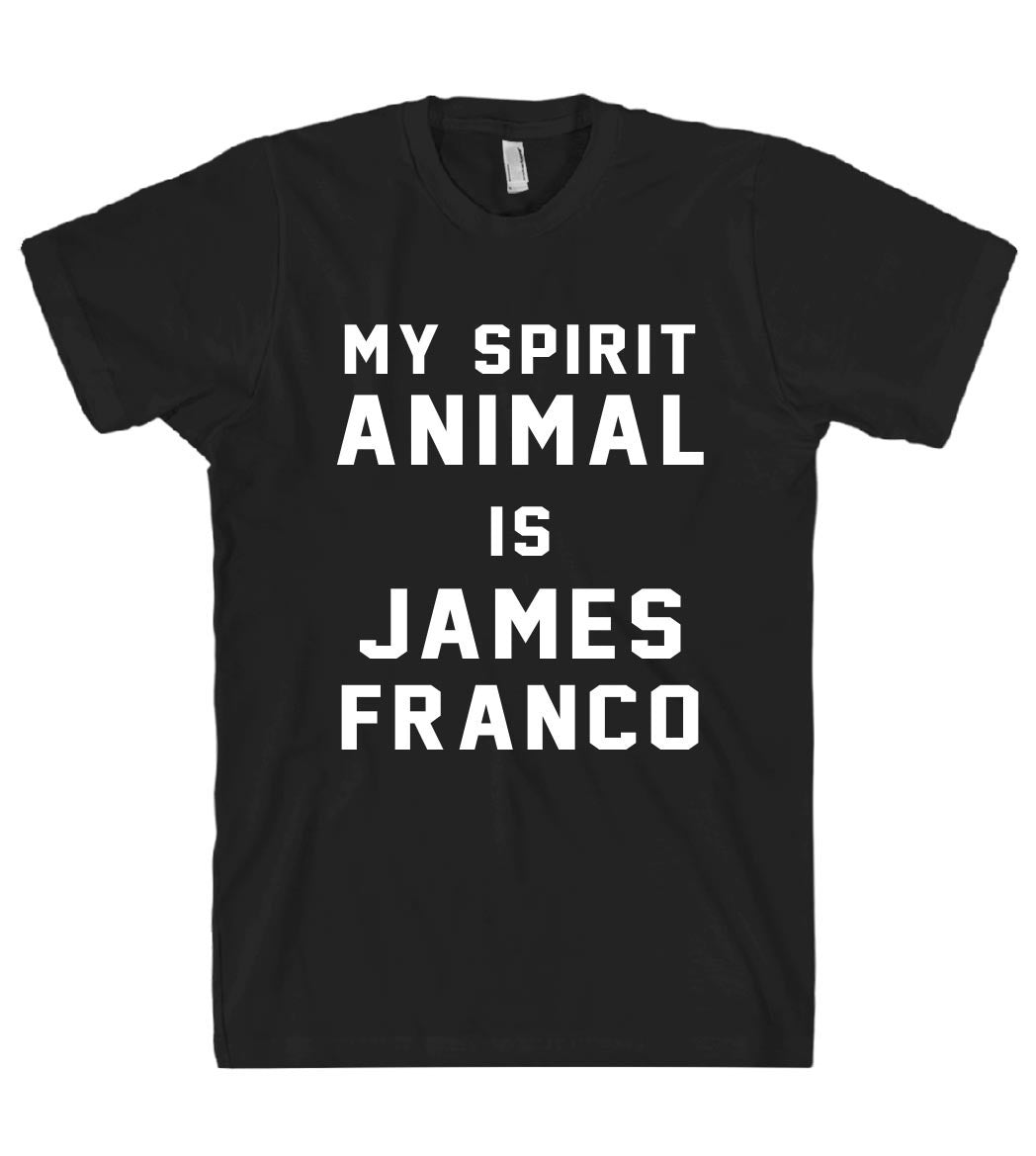 MY SPIRIT ANIMAL IS JAMES FRANCO T SHIRT