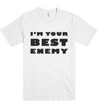 IM YOUR  BEST  ENEMY t shirt