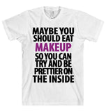 you should eat make up t shirt