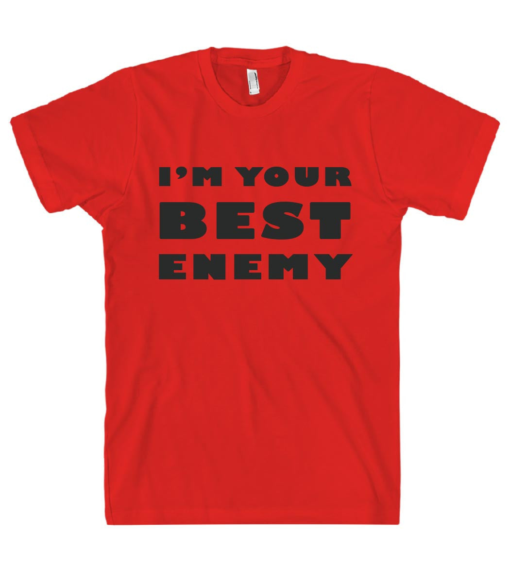 IM YOUR  BEST  ENEMY t shirt