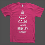 Keep Calm and let Berkley Handle it Personalized Name T-Shirt