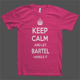 Keep Calm and let Bartel Handle it Personalized Name T-Shirt