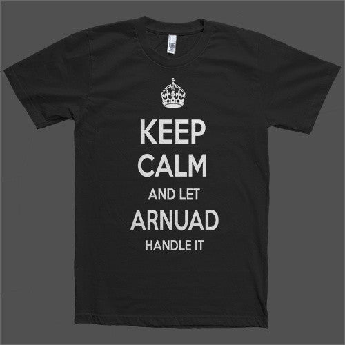 Keep Calm and let Arnuad Handle it Personalized Name T-Shirt