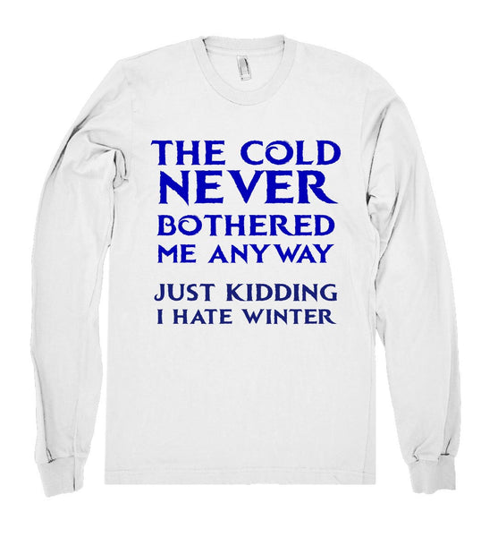 the cold never bothered me anyway just kidding shirt