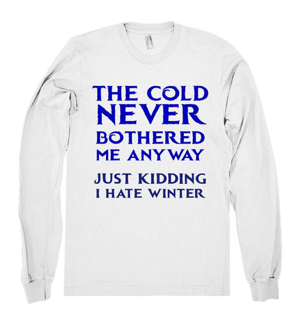 the cold never bothered me anyway just kidding shirt