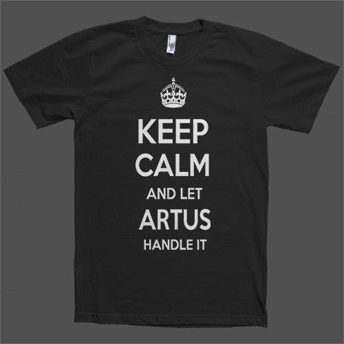 Keep Calm and let Artus Handle it Personalized Name T-Shirt