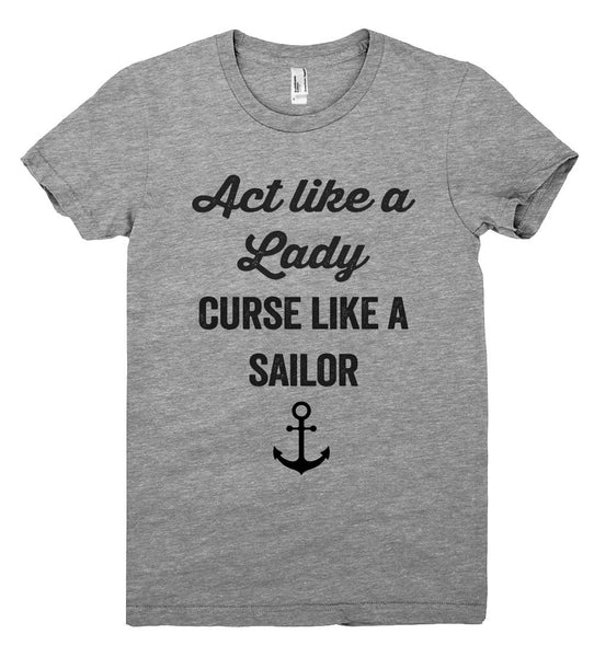 "act like a lady, curse like a sailor t shirt"