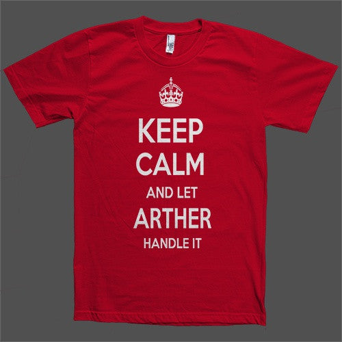 Keep Calm and let Arther Handle it Personalized Name T-Shirt