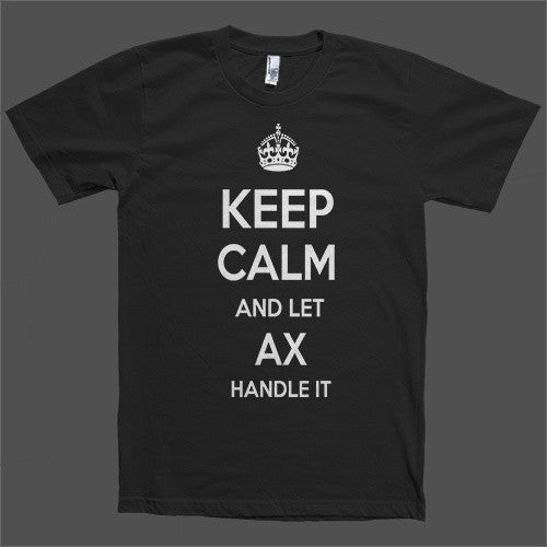 Keep Calm and let Ax Handle it Personalized Name T-Shirt