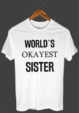 WORLD`S OKAYEST SISTER T SHIRT