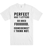 perfect has 7 letters so does foooood. coincidence? i think not