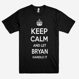 Keep Calm and let BRYAN Handle it Personalized Name T-Shirt ln