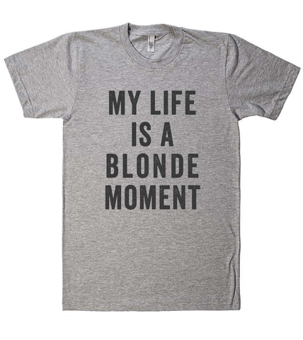 my life is a blonde moment t shirt