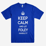 Keep Calm and let FOLEY Handle it Personalized Name T-Shirt ln