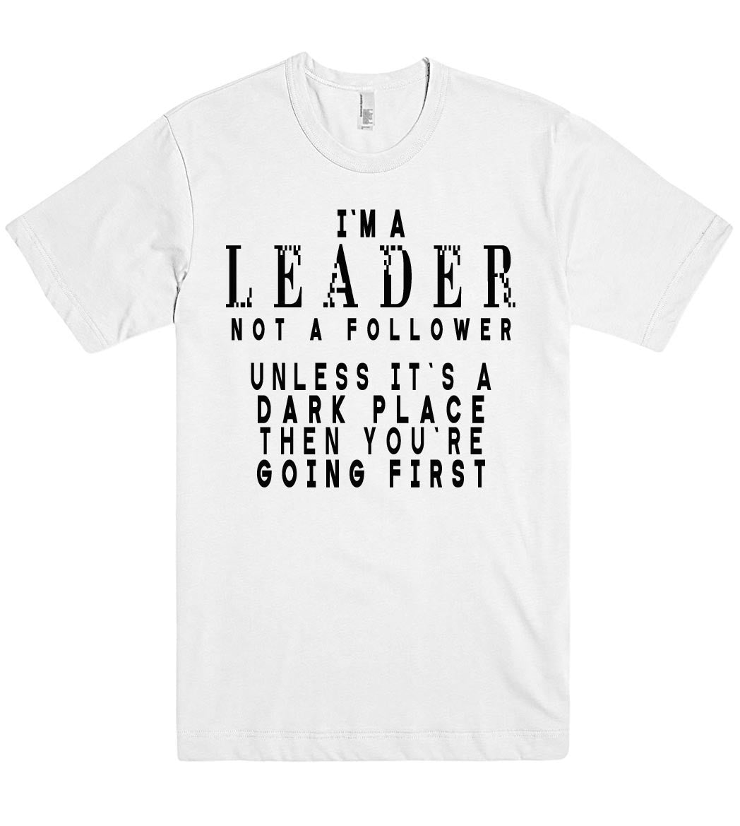 im a leader not a follower tshirt