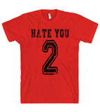 hate you 2 tshirt