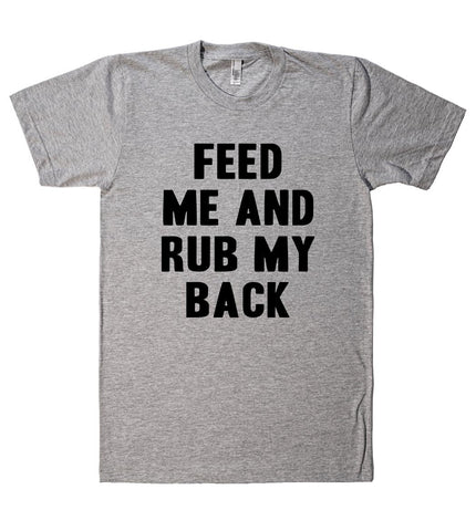 feed  me and rub my back t shirt