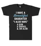 i have a Beautiful daughter Gun,Shovel & Alibi T-Shirt