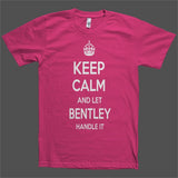 Keep Calm and let Bentley Handle it Personalized Name T-Shirt