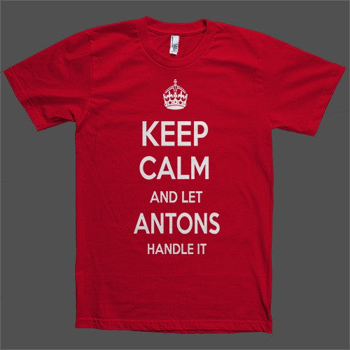 Keep Calm and let Antons Handle it Personalized Name T-Shirt