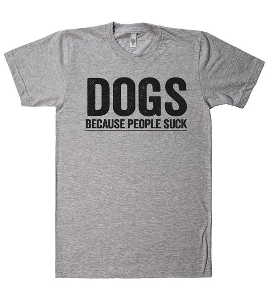 dogs because people suck t shirt