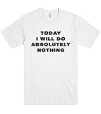 Today I will do absolutely nothing t shirt