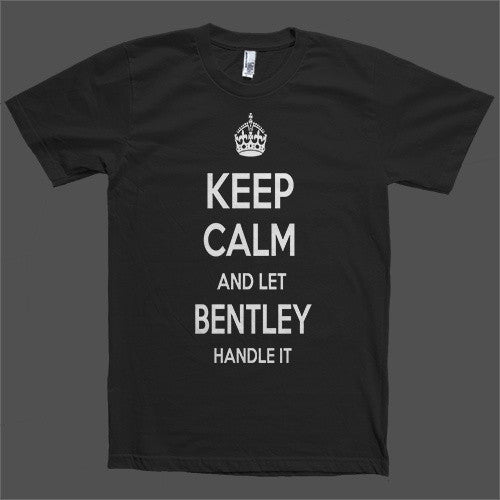 Keep Calm and let Bentley Handle it Personalized Name T-Shirt