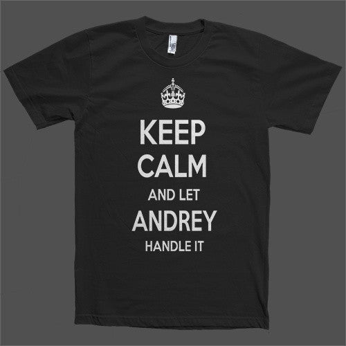 Keep Calm and let Andrey Handle it Personalized Name T-Shirt