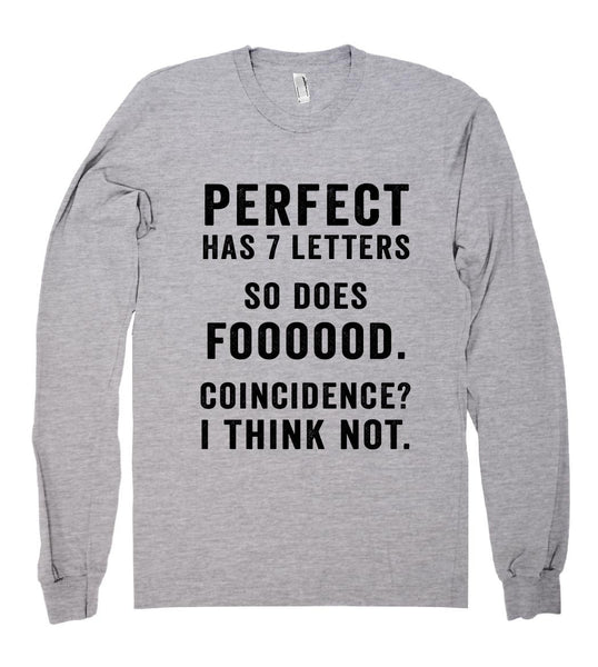 perfect has 7 letters so does foooood. coincidence? i think not