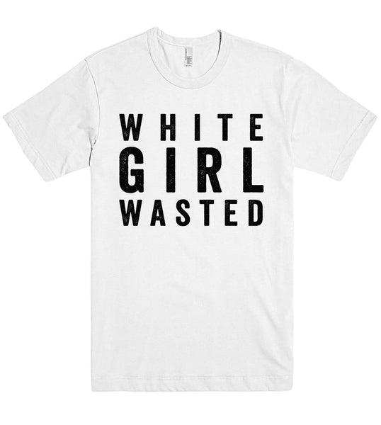 white  girl wasted tshirt