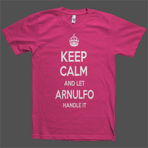 Keep Calm and let Arnulfo Handle it Personalized Name T-Shirt