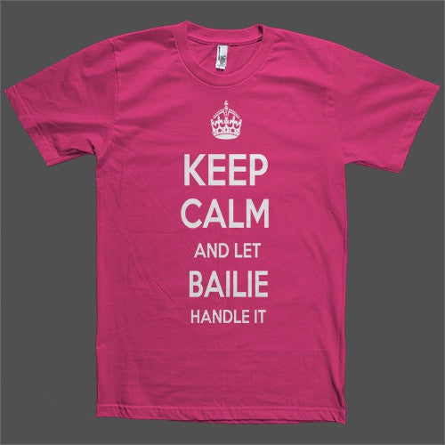 Keep Calm and let Bailie Handle it Personalized Name T-Shirt