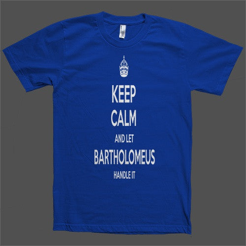 Keep Calm and let Bartholomeus Handle it Personalized Name T-Shirt