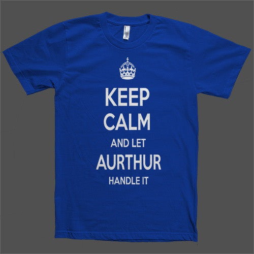 Keep Calm and let Aurthur Handle it Personalized Name T-Shirt