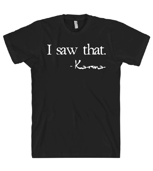 i saw that karma tshirt