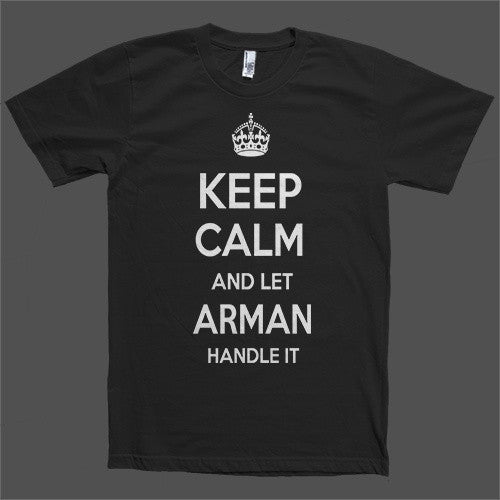 Keep Calm and let Arman Handle it Personalized Name T-Shirt