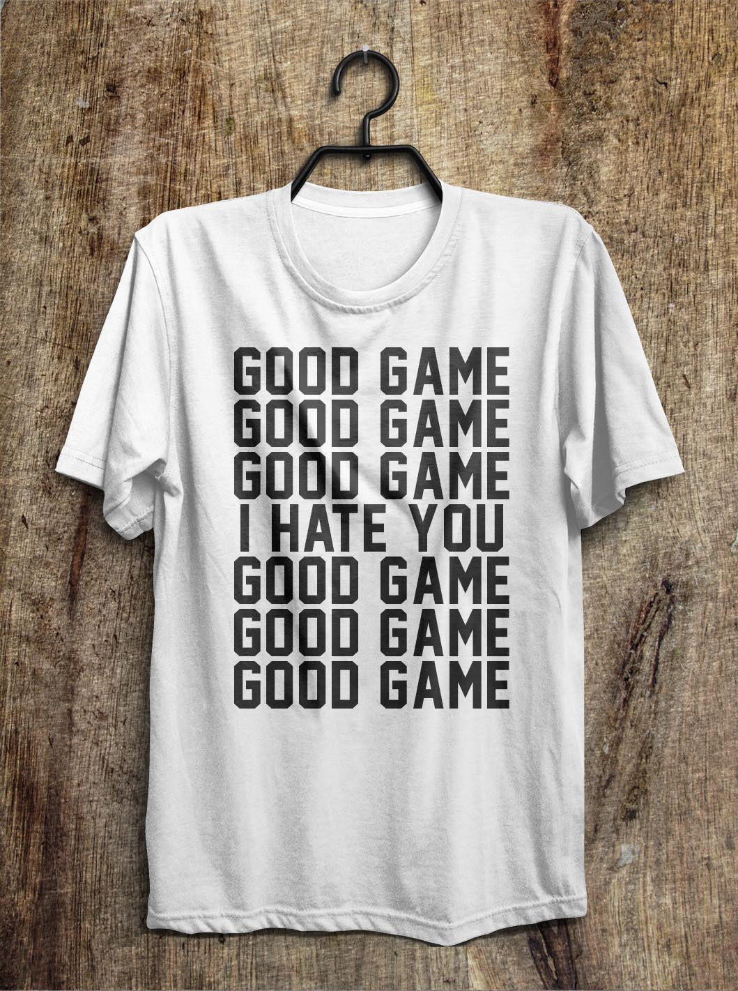 good game good game good game i hate you good game t shirt