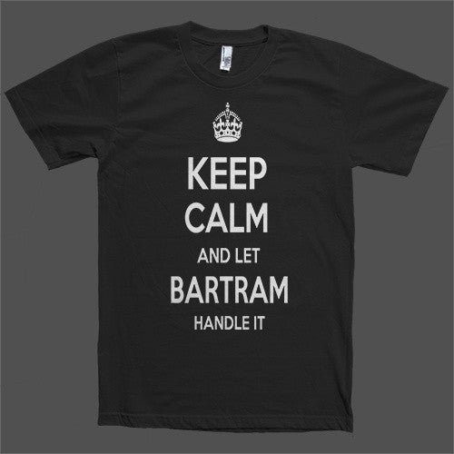 Keep Calm and let Bartram Handle it Personalized Name T-Shirt